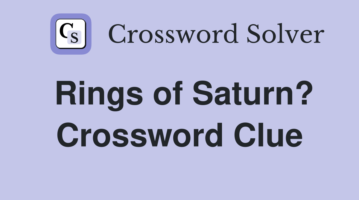 Rings of Saturn? Crossword Clue Answers Crossword Solver